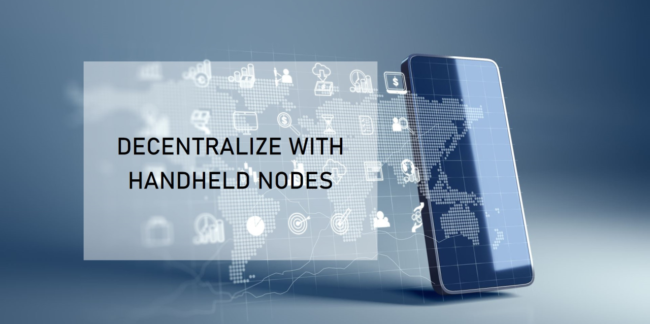 Decentralize blockchain with handheld devices running nodes